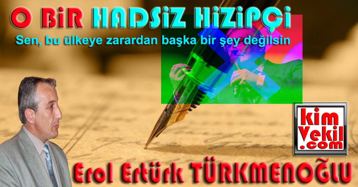 Erol Ertürk TÜRKMENOĞLU hizip KimVekil.Com